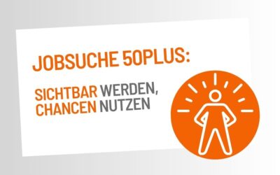 Jobsuche 50plus: Sichtbar werden, Chancen nutzen